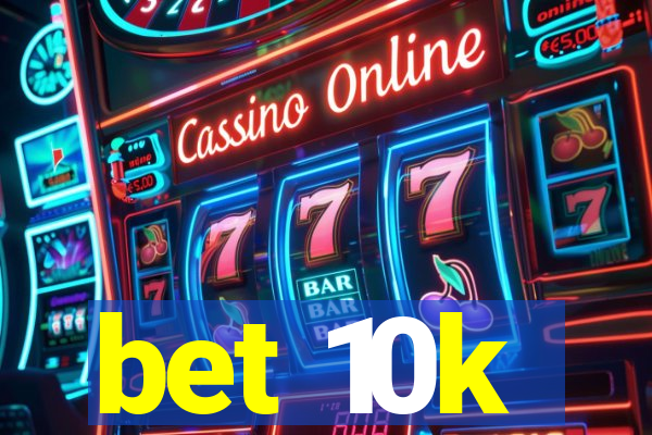 bet 10k